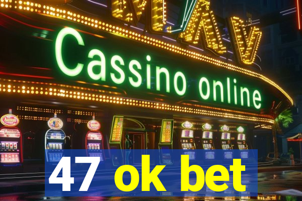 47 ok bet